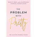 The Problem with Pretty: Beauty, Bias and the Surprising Science of Good Looks - Hardcover