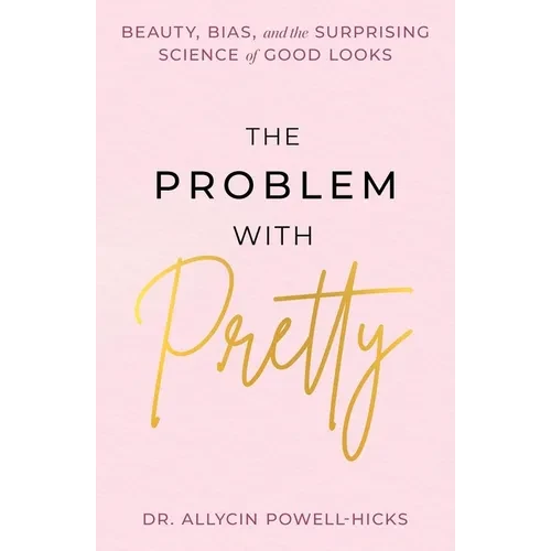 The Problem with Pretty: Beauty, Bias and the Surprising Science of Good Looks - Hardcover