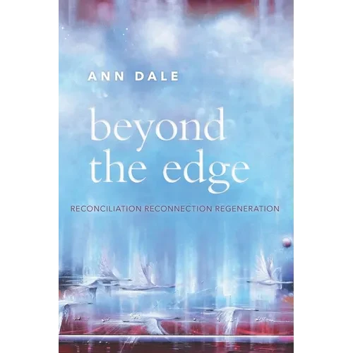 Beyond the Edge: Reconciliation, Reconnection, Regeneration - Hardcover